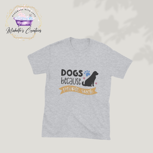 Michelle's Creatives T-shirt Sport Grey / S Dogs Because People Suck Short-Sleeve Unisex T-Shirt 6395807_503